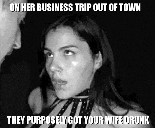 Cheating on her business trip out of town: They purposely got your wife drunk picture 1 of 1