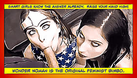 Babes, Wonder Woman is the Original Feminist: Get Your Cock Sucked by the Sexiest Babes on the Planet!'