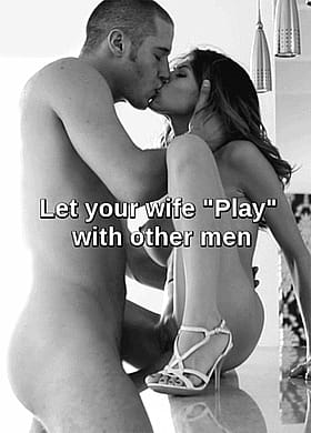 Let Your Wife Play With Other Men: Hot Babes, Hotwife, Pussy'