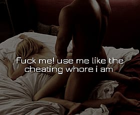 Fuck Me! Use Me Like the Cheating Whore I Am'