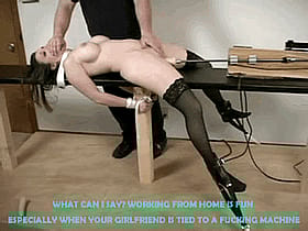 What Can I Say? Working from Home is Fun, Really When Your Girlfriend is Tied to a Sex Machine'