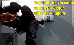 Your Bully Like Nerdy Sister When He's Hungry'