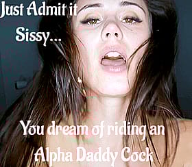Just Admit It Sissy... You Dream of Riding an Alpha Daddy Cock'
