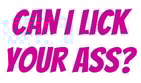 Can I Lick Your Ass? Funny Meme Sayings'