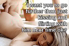 I want you to do further than you've done before kissing him'