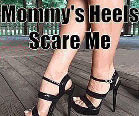 Mommy's Heel Scare Me'