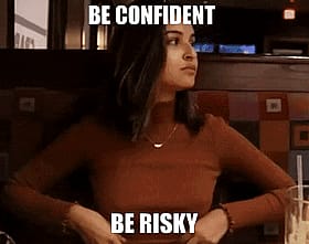 Babes, Be Confident: Be Risky'