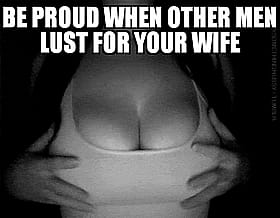 Proud when other men lust for your wife'