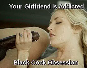 Your Girlfriend Is Addicted to Black Cock: Blowjob, Sucking Cock, Ebony, Bbcslut, Bbcwhore'